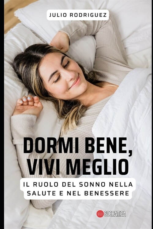 Dormi bene, vivi meglio: Il ruolo del sonno nella salute e nel benessere (Paperback)