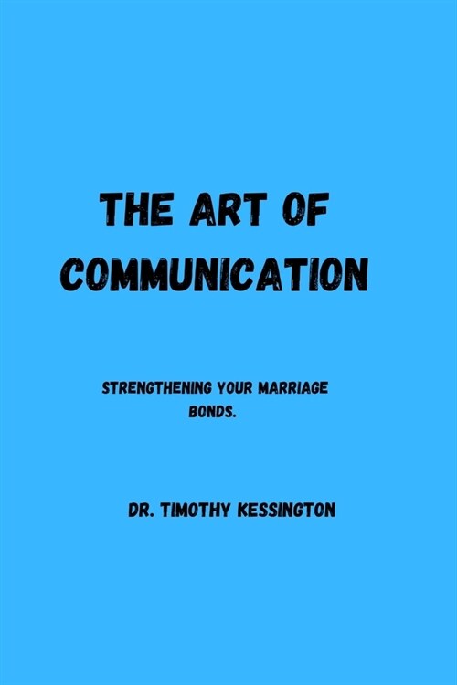 The Art of Communication: Strengthening your marriage bonds. (Paperback)