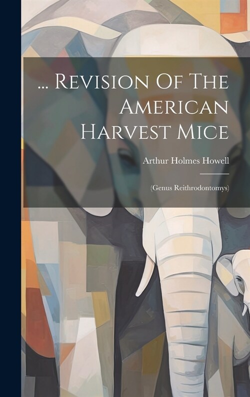 ... Revision Of The American Harvest Mice: (genus Reithrodontomys) (Hardcover)