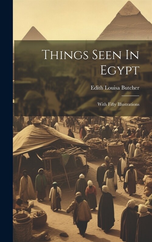 Things Seen In Egypt: With Fifty Illustrations (Hardcover)