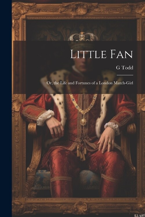 Little Fan; Or, the Life and Fortunes of a London Match-Girl (Paperback)