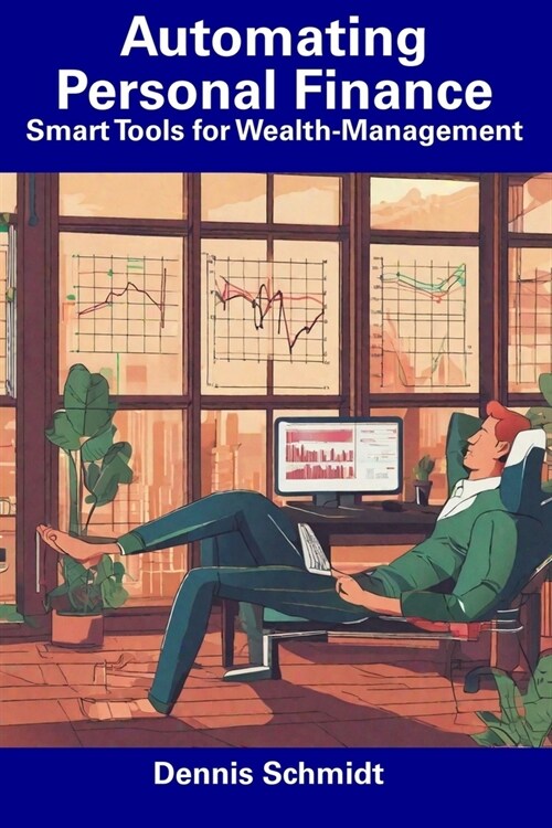 Automating Personal Finance: Smart Tools for Wealth-Management (Paperback)