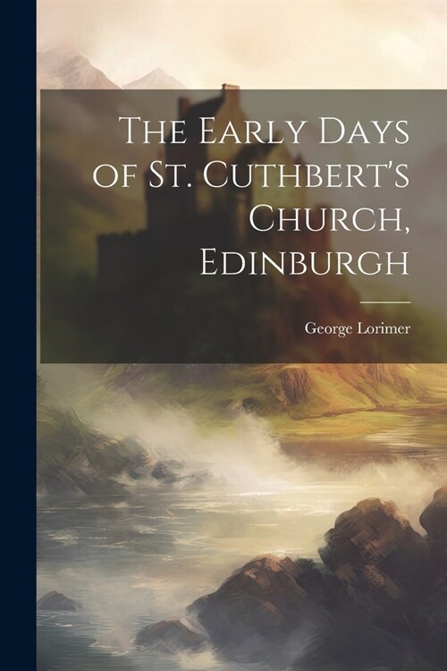 The Early Days of St. Cuthberts Church, Edinburgh (Paperback)