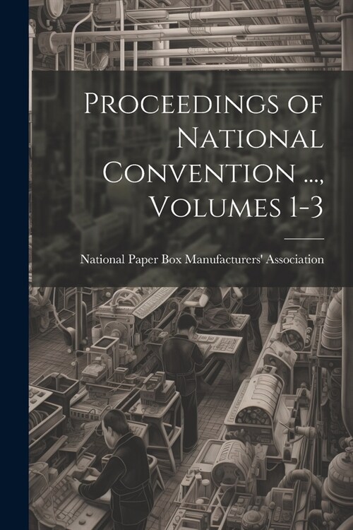 Proceedings of National Convention ..., Volumes 1-3 (Paperback)