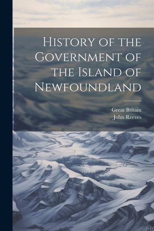 History of the Government of the Island of Newfoundland (Paperback)