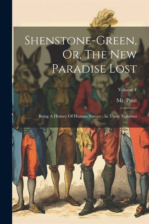 Shenstone-green, Or, The New Paradise Lost: Being A History Of Human Nature: In Three Volumes; Volume 1 (Paperback)