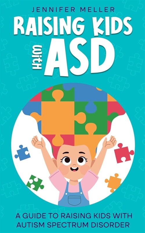 Raising Kids with ASD: A Guide to Raising Kids with Autism Spectrum Disorder (Paperback)