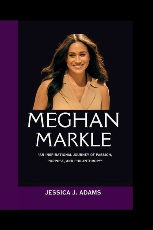 Meghan Markle: An Inspirational Journey of Passion, Purpose, and Philanthropy (Paperback)