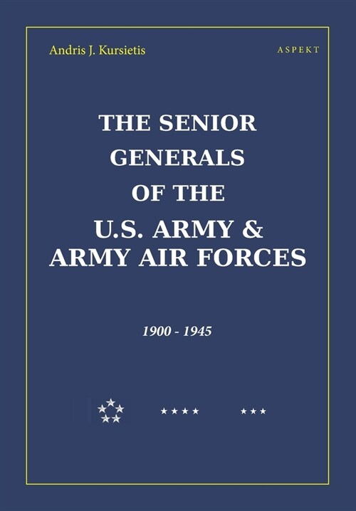 The Senior Generals of the U.S. Army & Army Air Forces, 1900 - 1945 (Paperback)