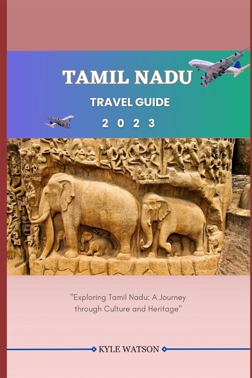 Tamil Nadu Travel Guide 2023: Exploring Tamil Nadu: A Journey through Culture and Heritage (Paperback)