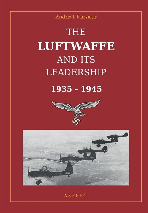 The Luftwaffe and its Leadership 1935 - 1945 (Paperback)