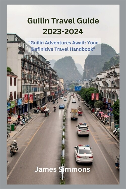 Guilin Travel Guide 2023-2024: Guilin Adventures Await: Your Definitive Travel Handbook (Paperback)