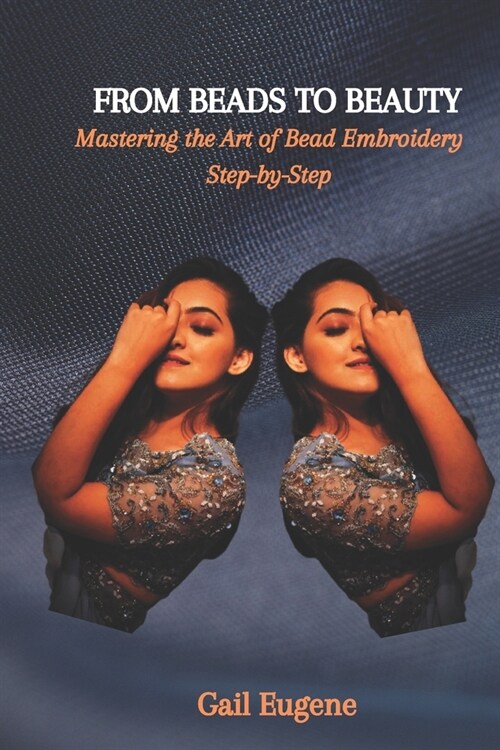 From Beads to Beauty: Mastering the Art of Bead Embroidery Step-by-Step (Paperback)