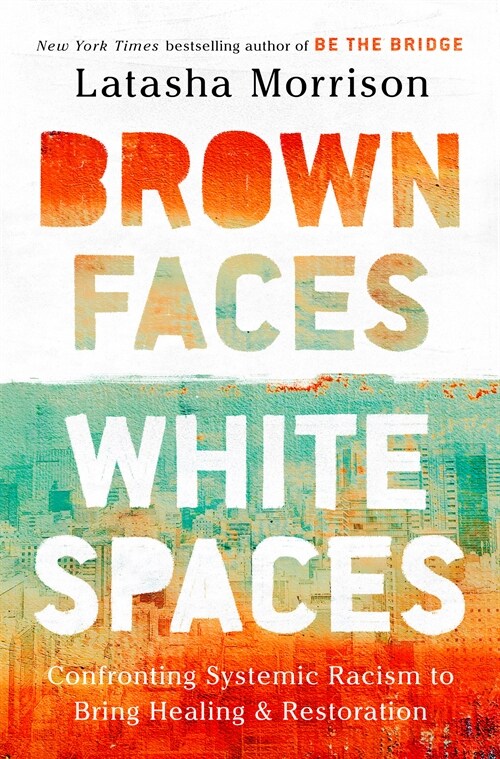 Brown Faces, White Spaces: Confronting Systemic Racism to Bring Healing and Restoration (Hardcover)