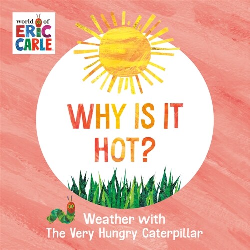 Why Is It Hot?: Weather with the Very Hungry Caterpillar (Board Books)