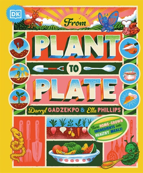 From Plant to Plate: Turn Home-Grown Ingredients Into Healthy Meals! (Hardcover)