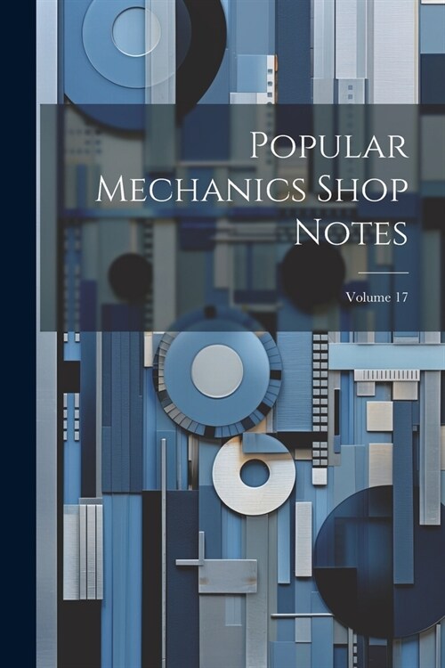 Popular Mechanics Shop Notes; Volume 17 (Paperback)