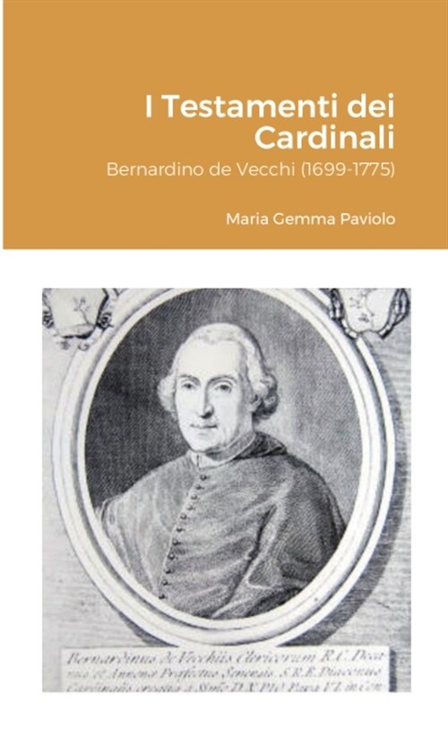 I Testamenti dei Cardinali: Bernardino de Vecchi (1699-1775) (Paperback)