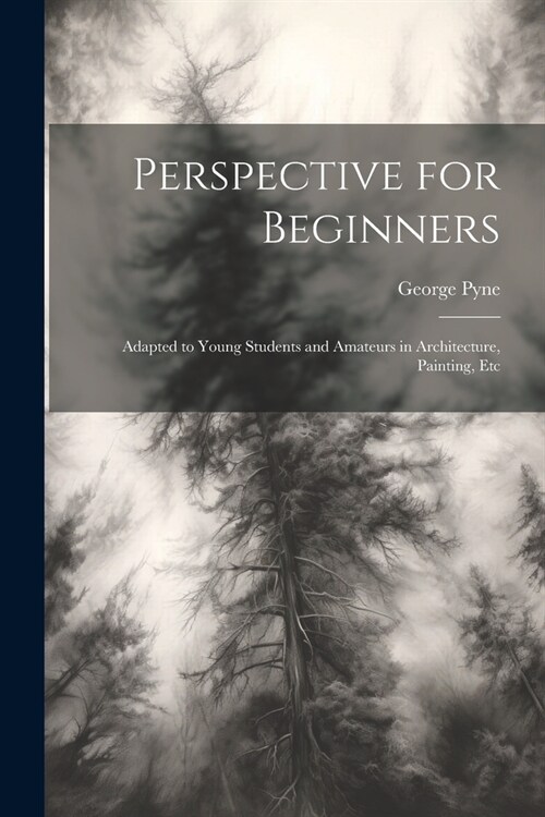 Perspective for Beginners: Adapted to Young Students and Amateurs in Architecture, Painting, Etc (Paperback)