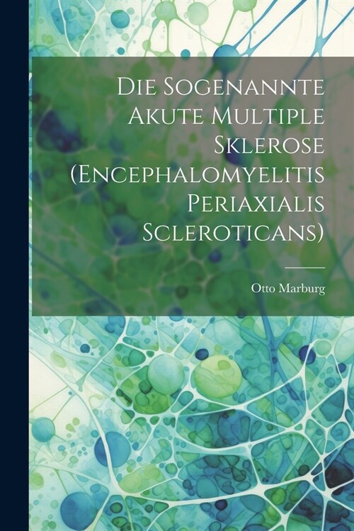 Die Sogenannte Akute Multiple Sklerose (Encephalomyelitis Periaxialis Scleroticans) (Paperback)