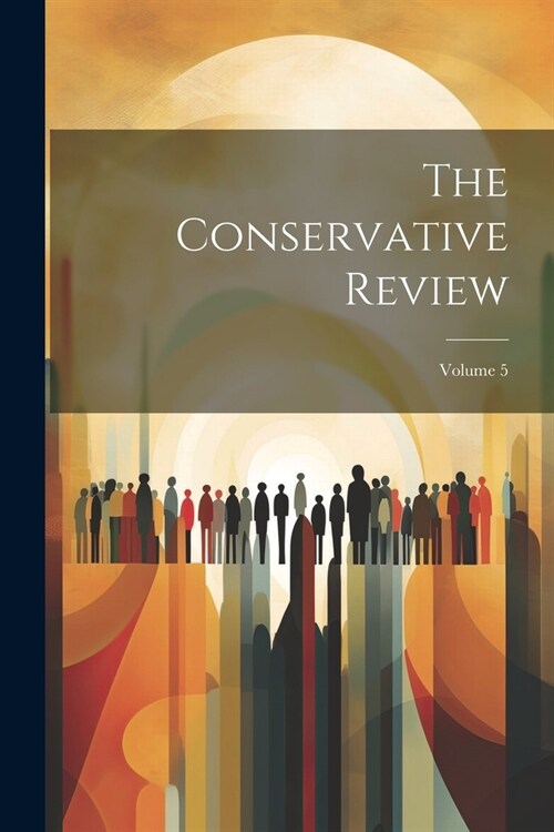 The Conservative Review; Volume 5 (Paperback)