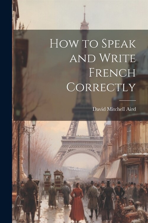 How to Speak and Write French Correctly (Paperback)