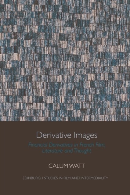 Derivative Images : Financial Derivatives in French Film, Literature and Thought (Paperback)