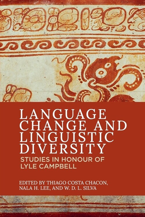 Language Change and Linguistic Diversity : Studies in Honour of Lyle Campbell (Paperback)