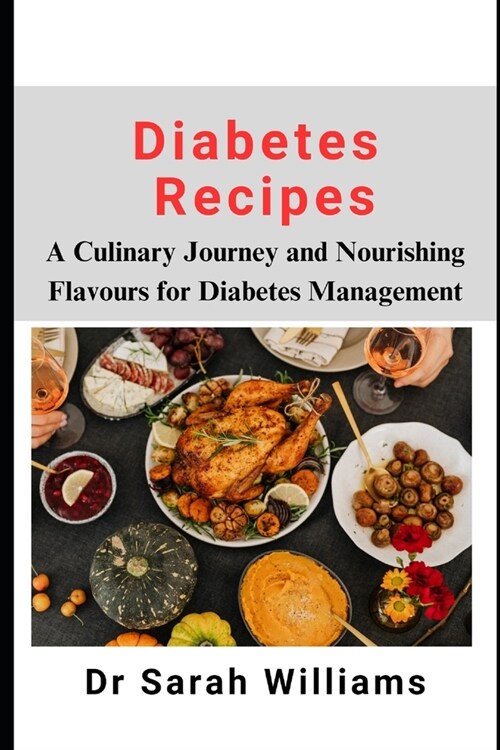 Diabetes Recipes: A Culinary Journey and Nourishing Flavours for Diabetes Management (Paperback)