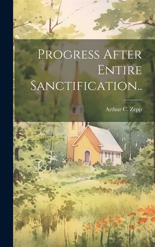 Progress After Entire Sanctification.. (Hardcover)