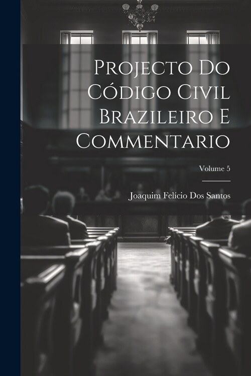 Projecto Do C?igo Civil Brazileiro E Commentario; Volume 5 (Paperback)