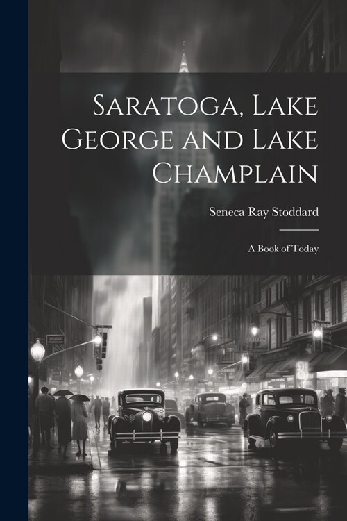Saratoga, Lake George and Lake Champlain: A Book of Today (Paperback)