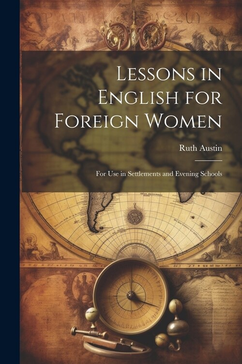 Lessons in English for Foreign Women: For Use in Settlements and Evening Schools (Paperback)