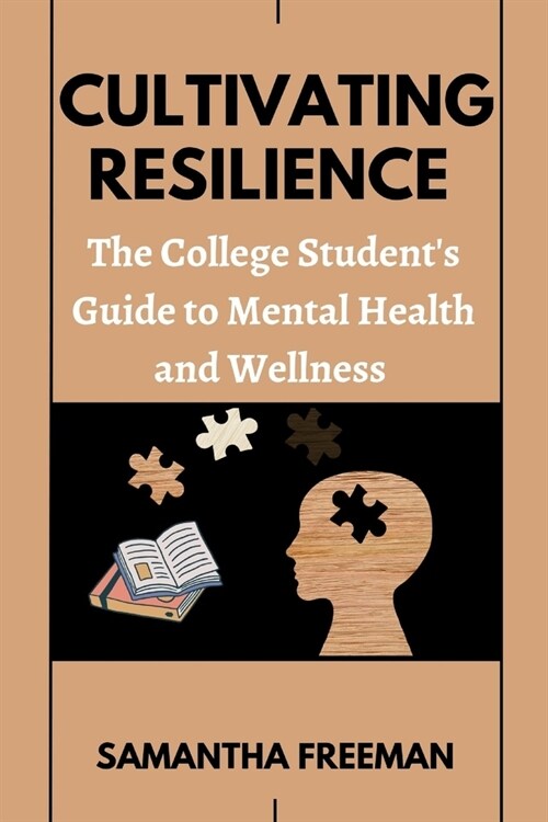 Cultivating Resilience: The College Students Guide to Mental Health and Wellness (Paperback)