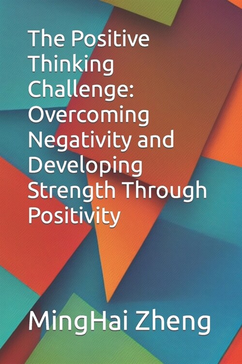 The Positive Thinking Challenge: Overcoming Negativity and Developing Strength Through Positivity (Paperback)