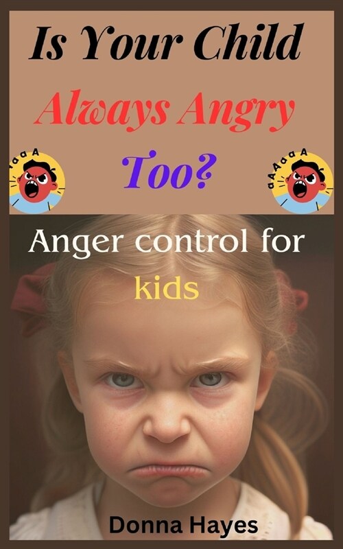 Is Your Child Always Angry Too?: Anger Control For Kids (Paperback)