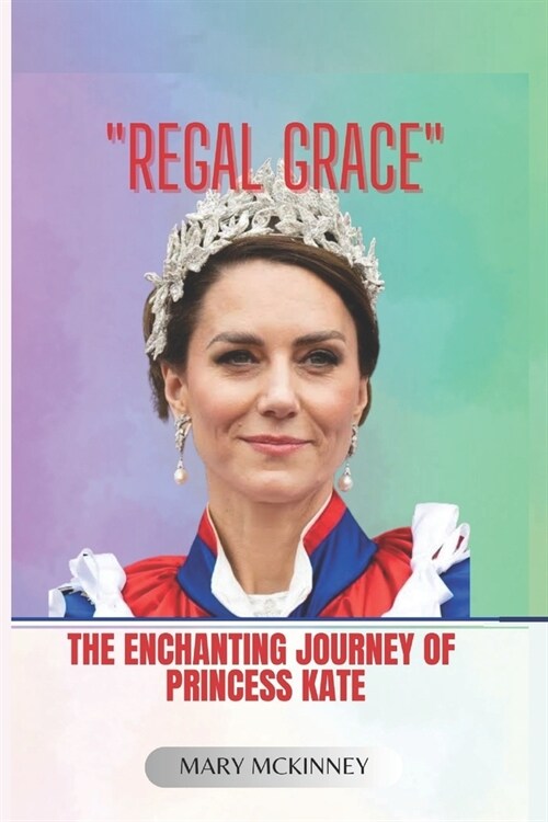 Regal Grace: The Enchanting Journey of Princess Kate (Paperback)