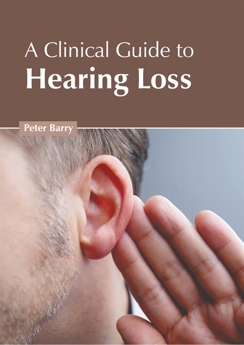 A Clinical Guide to Hearing Loss (Hardcover)