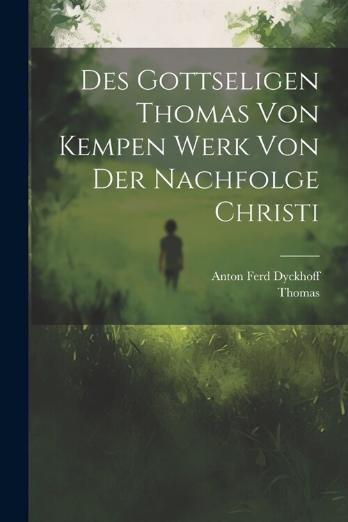 Des gottseligen Thomas von Kempen Werk von der Nachfolge Christi (Paperback)