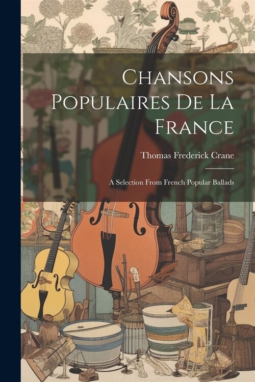 Chansons Populaires De La France: A Selection from French Popular Ballads (Paperback)