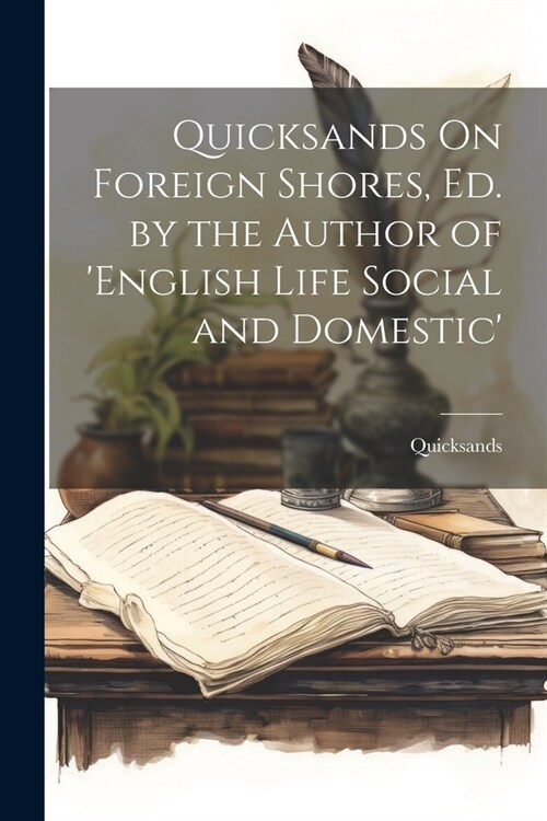 Quicksands On Foreign Shores, Ed. by the Author of english Life Social and Domestic (Paperback)