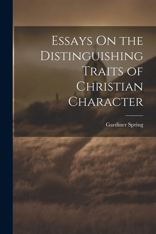 Essays On the Distinguishing Traits of Christian Character (Paperback)