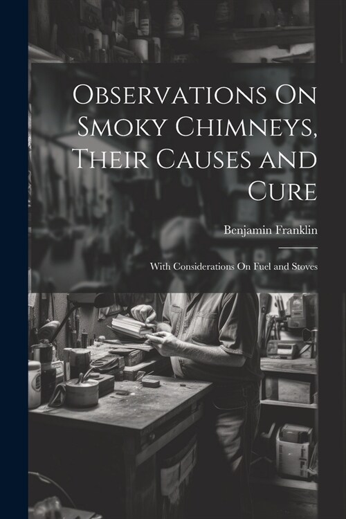 Observations On Smoky Chimneys, Their Causes and Cure: With Considerations On Fuel and Stoves (Paperback)