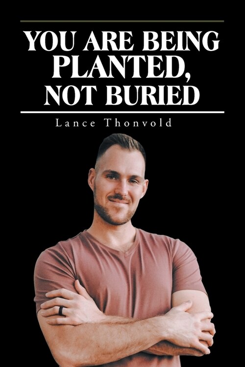 You Are Being Planted, Not Buried (Paperback)