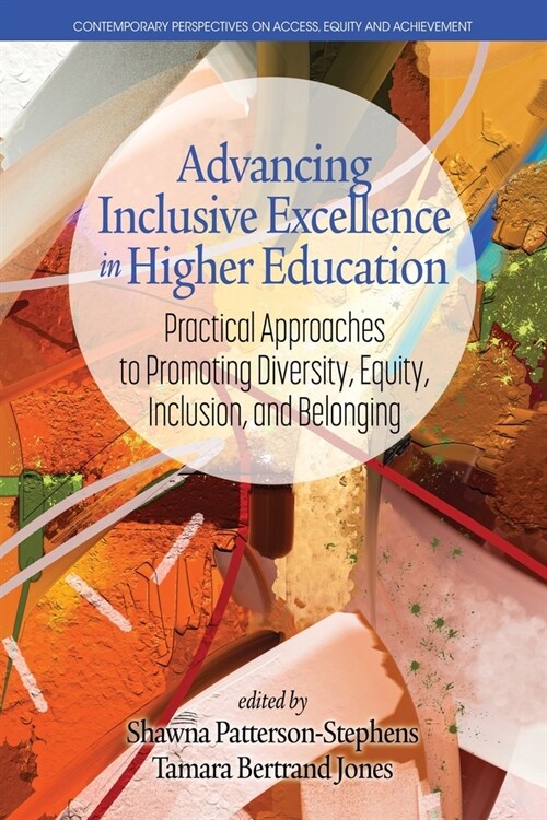 Advancing Inclusive Excellence in Higher Education: Practical Approaches to Promoting Diversity, Equity, Inclusion, and Belonging (Paperback)