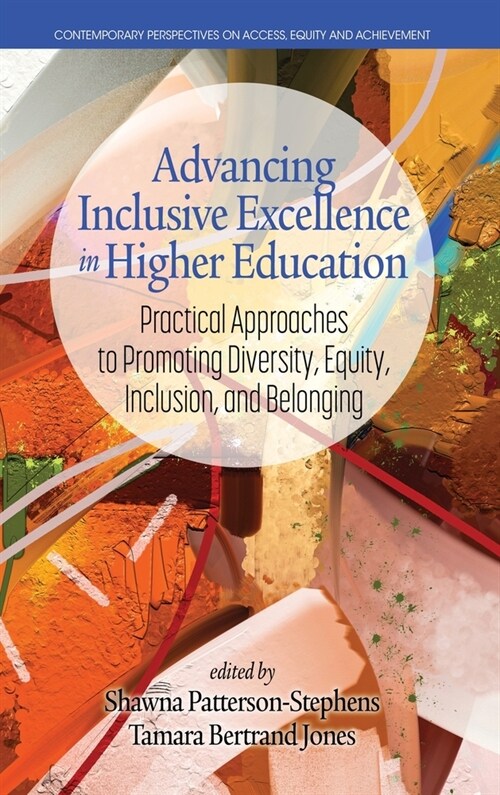 Advancing Inclusive Excellence in Higher Education: Practical Approaches to Promoting Diversity, Equity, Inclusion, and Belonging (Hardcover)