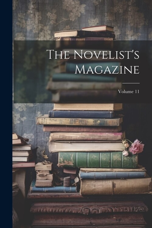 The Novelists Magazine; Volume 11 (Paperback)