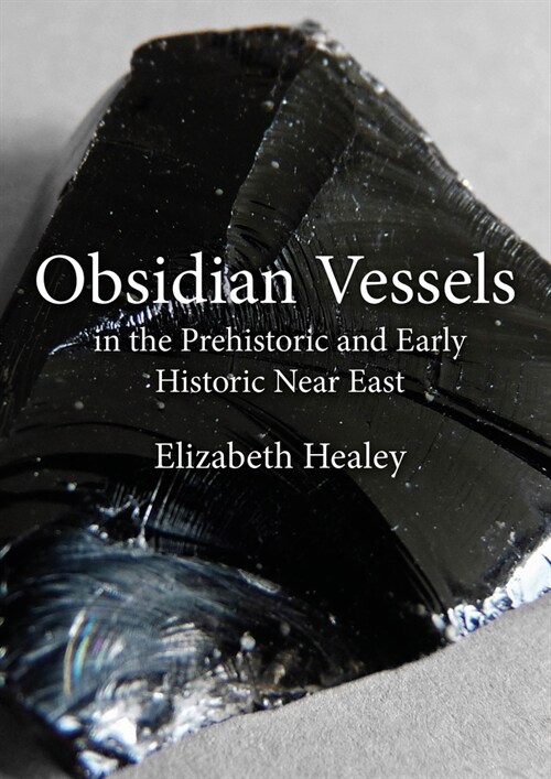 Obsidian Vessels in the Prehistoric and Early Historic Near East (Paperback)