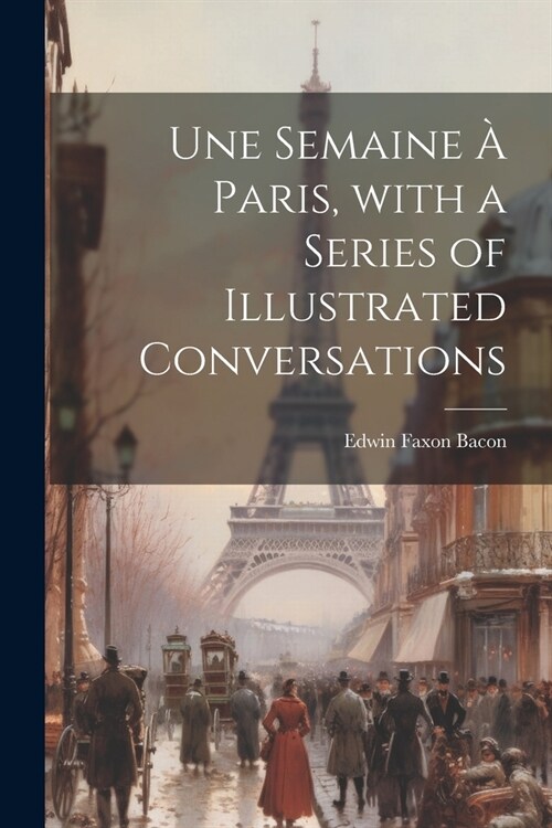 Une Semaine ?Paris, with a Series of Illustrated Conversations (Paperback)