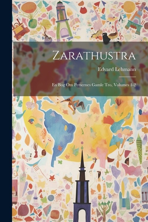 Zarathustra: En Bog Om Persernes Gamle Tro, Volumes 1-2 (Paperback)